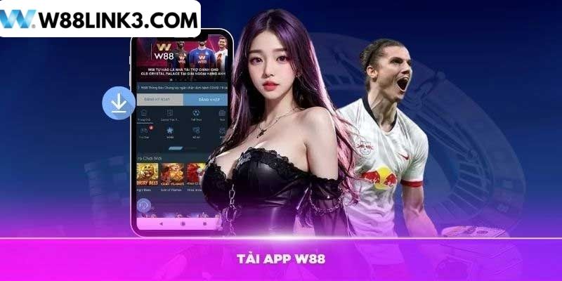 Lý Giải Sức Hấp Dẫn Từ W88 App: Ứng Dụng Cược Đình Đám - Ảnh 1