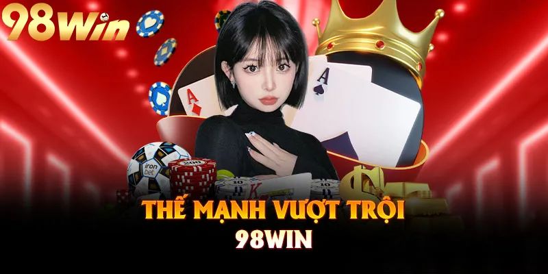 98Win - Nền Tảng Cá Cược Đáng Tin Cậy Và Chất Lượng - Ảnh 2
