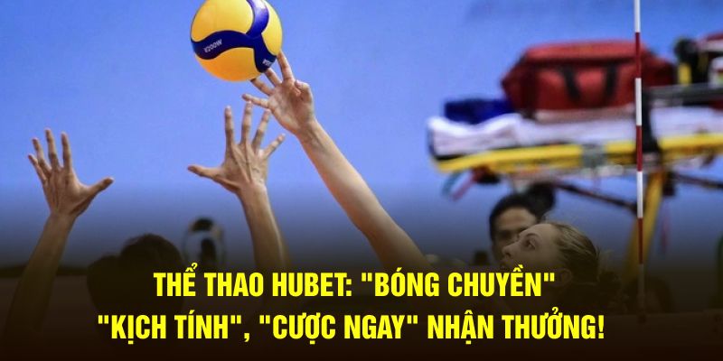 Thể Thao Hubet: "Bóng Chuyền" "Kịch Tính", "Cược Ngay" Nhận Thưởng! - Ảnh 1
