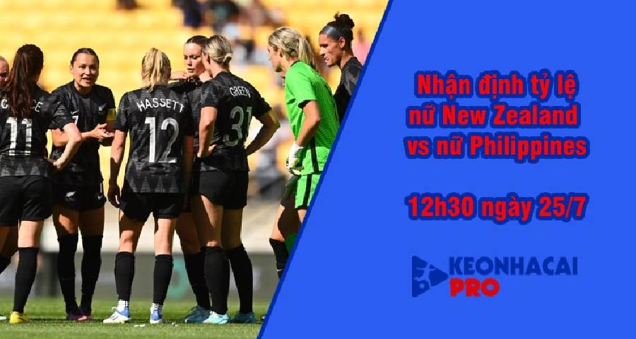 Tỷ lệ kèo nhà cái nữ New Zealand vs nữ Philippines, 12h30 ngày 25/7