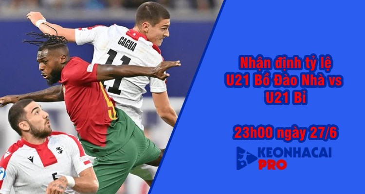 Tỷ lệ kèo nhà cái U21 Bồ Đào Nha vs U21 Bỉ, 23h00 ngày 27/6 - Ảnh 3