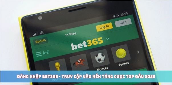 Đăng nhập bet365 – Truy cập siêu tốc, không lo gián đoạn - Ảnh 3